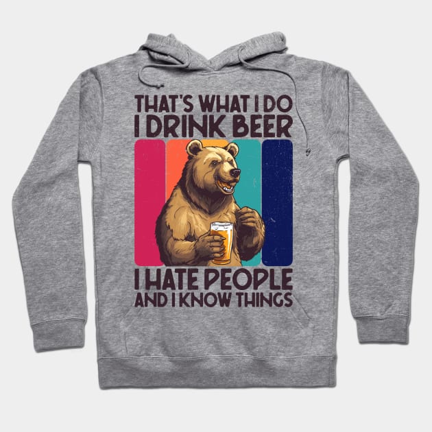 That's What I Do I Drink Beer I Hate People And I Know Things Hoodie by Three Meat Curry